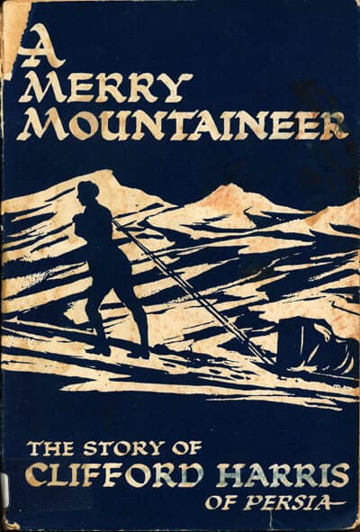 Ronald West Howard [1887-1960], A Merry Mountainer. The Story of Clifford Harris of Persia