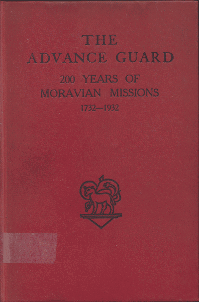 The Advance Guard. 200 Years of Moravian Missions 1732-1932
