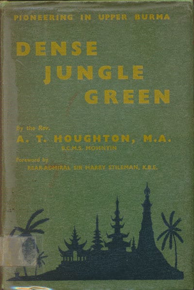 A.T. Houghton [1896-1993], Dense Jungle Green. The First Twelve Years of the B.C.M.S. Burma Mission