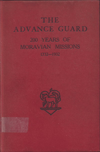 The Advance Guard. 200 Years of Moravian Missions 1732-1932