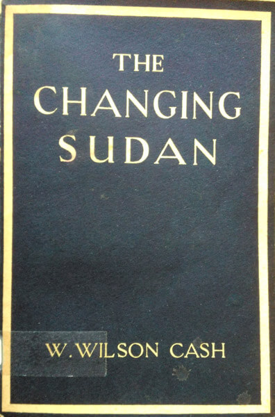 W. Wilson Cash, The Changing Sudan, 2nd Edn.