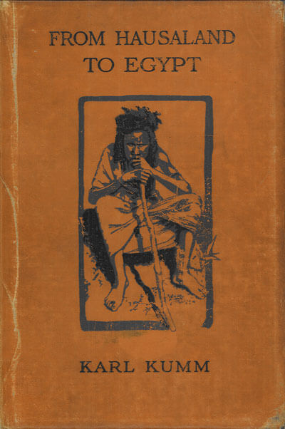 H. Karl Kumm [1874-1930], From Hausaland to Egypt Through the Sudan