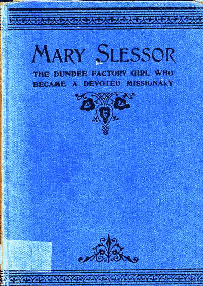 J.J. Ellis [1853-?], Mary Slessor. The Dundee Factory Girl who became a Devoted African Missionary
