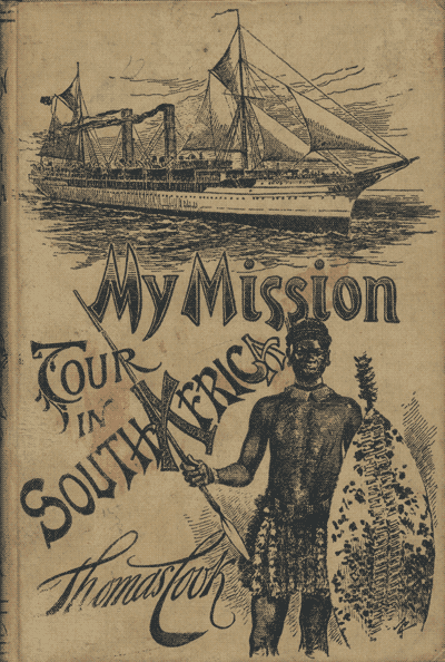 Thomas Cook [1859-192], My Mission Tour in South Africa. A Record of Interesting Travel and Pentecostal Blessing
