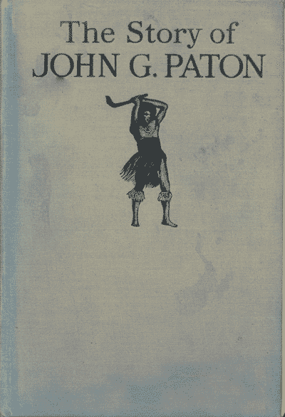 James Paton [1824-1907], ed., The Story of Dr. John G. Paton's Thirty Years with South Sea Cannibals, revised by A.L. Langridge