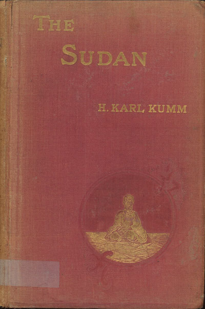 H. Karl Kumm [1874-1930], The Sudan. A Short Compendium of Facts and Figures about the Land of Darkness