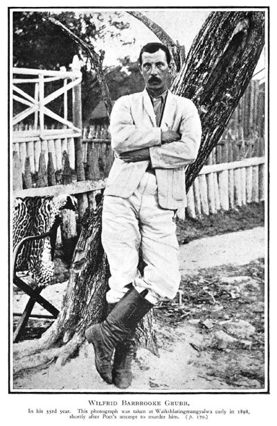 R.J. Hunt [1874-1938], The Livingstone of South America. The life & Adventures of W. Barbrooke Grubb among the wild tribes of the Gran Chaco in Paraguay, Bolivia, Argentina, the Falkland Islands & Tierra del Fuego