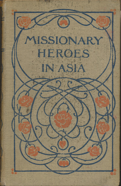 John C. Lambert [1857-1917], Missionary Heroes in Asia. True Stories of the Intrepid Bravery and Stirring Adventures of Missionaries with Uncivilised man, Wild Beasts and the Forces of Nature