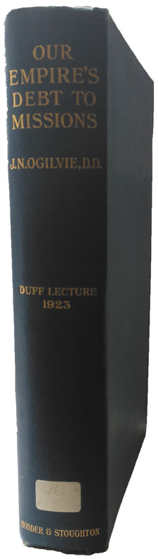 James Nicoll Ogilvie [1860-1926], Our Empires Debt to Missions. The Duff Missionary Lecture 1923