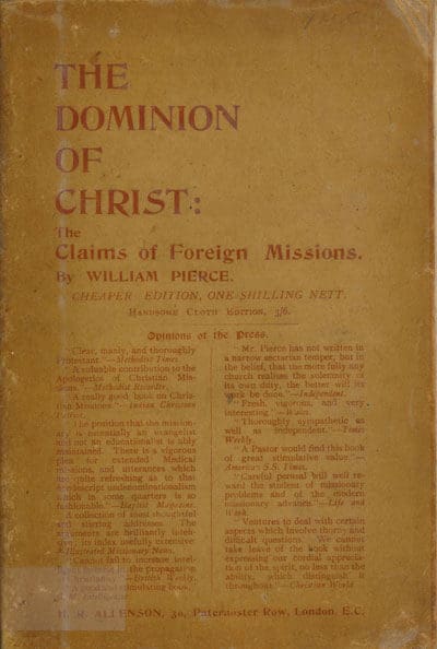 William Pierce [1853-1928], The Dominion of Christ. The Claims of Foreign Missions in the Light of Modern Religious Thought and a Century of Experience