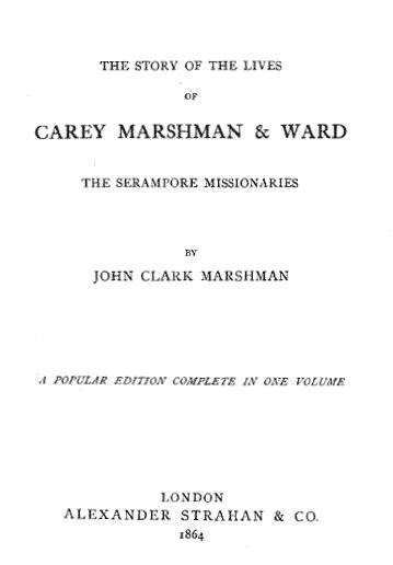 John Clark Marshman [1794-1877], The Story of the Lives of Carey, Marshman & Ward
