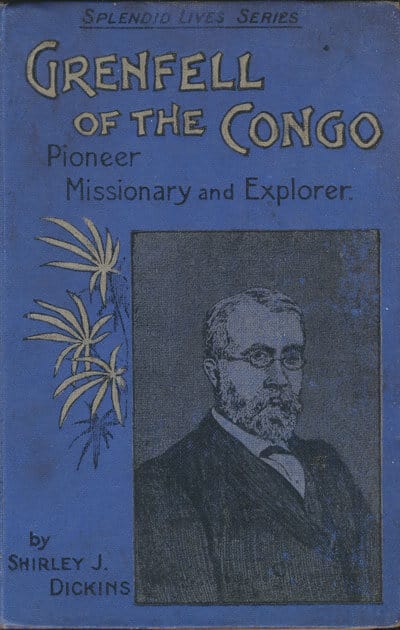 Shirley J. Dickens, Grenfell of the Congo. Pioneer Missionary and Explorer.