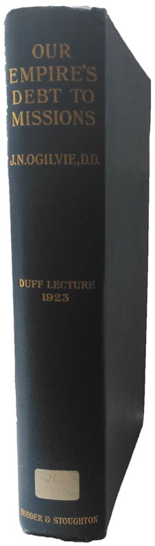 James Nicoll Ogilvie [1860-1926], Our Empires Debt to Missions. The Duff Missionary Lecture 1923.