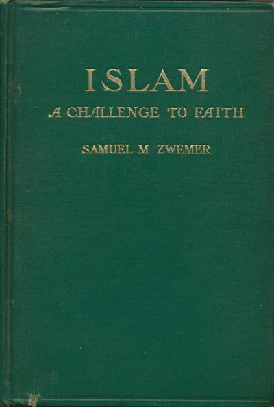 Samuel M. Zwemer [1867-1952], Islam. A Challenge to Faith