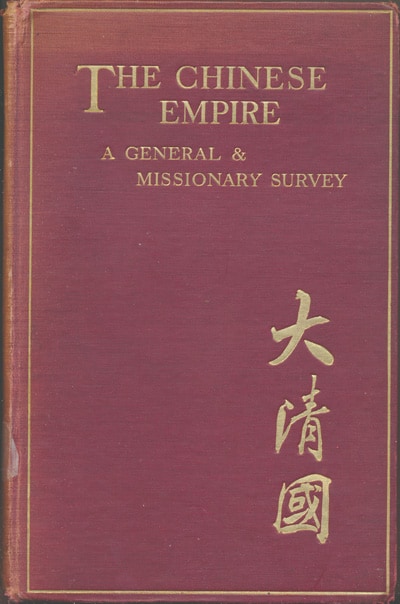 Marshall Broomhall [1866-1937], The Chinese Empire. A General and Missionary Survey.