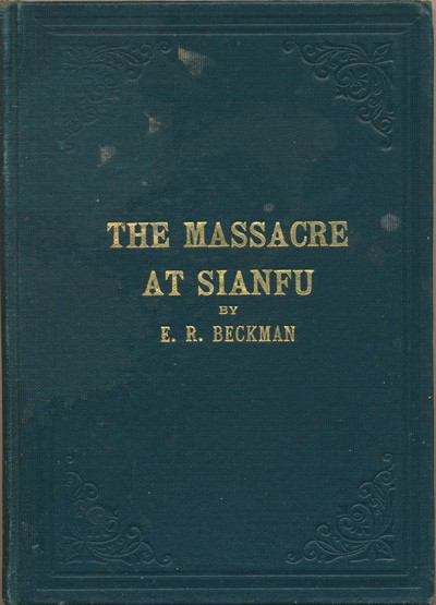 E.R. Beckman [1866-?], The Massacre at Sianfu and Other Experiences in Connection With the Scandinavian Alliance Mission of North America