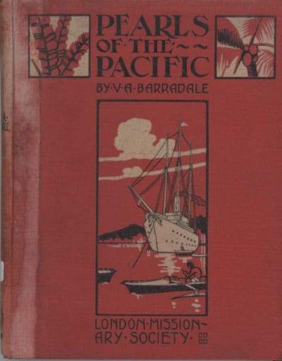 Victor Arthur Barradale [1874-1947], Pearls of the Pacific. Being Sketches of Missionary Life and Work in Samoa and other Islands in the South Seas