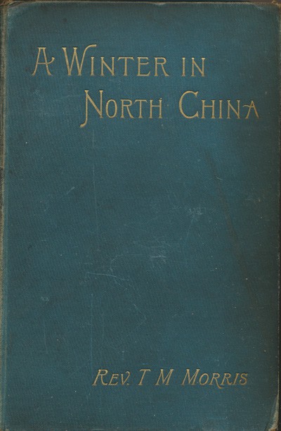 Cover: T.M. Morris [1830-1904], A Winter in North China with an Introduction by the Rev. Richard Glover of Bristol.