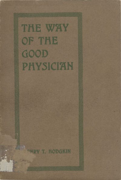 Henry T. Hodgkin [1877-1933], The Way of the Good Physician, to Which is Added the Story of C.M.S. Medical Missions