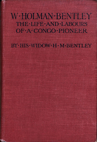 Hendrina Margo Bentley [1855-1938], W. Holman Bentley: The Life and Labours of a Congo Pioneer.