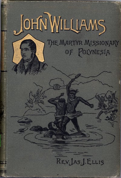 James Joseph Ellis [1853-1924?], John Williams. The Martyr Missionary of Polynesia
