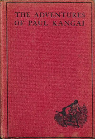 Robert Keable [1887-1927], The Adventures of Paul Kangai. Stories of a Slave-Boy, Illustrating the Universities' Mission to Central Africa
