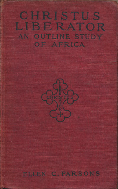 Ellen C. Parson [1844-?], Christus Liberator. An Outline Study of Africa