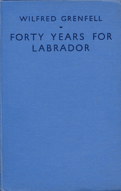 Sir Wilfred T. Grenfell [1865-1940], Forty Years For Labrador