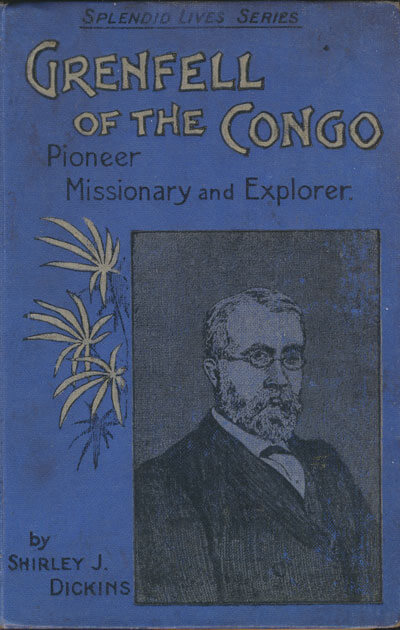 Shirley J. Dickens, Grenfell of the Congo. Pioneer Missionary and Explorer
