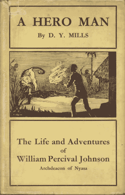 Dora Yarnton Mills [1859-?], A Hero Man. The Life and Adventures of William Percival Johnson Archdeacon of Nyasa, 2nd edn.