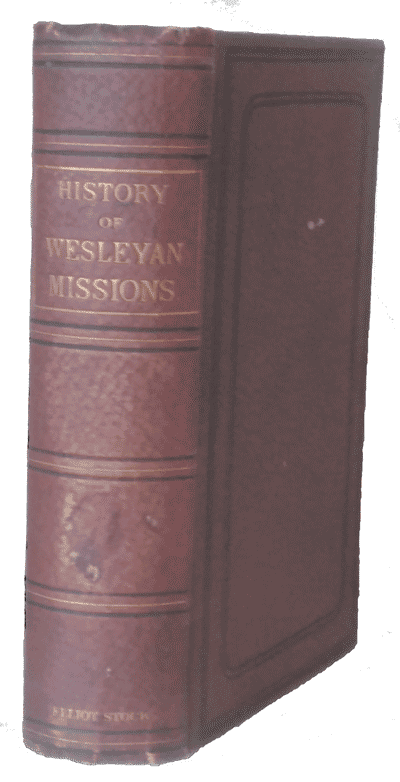 William Moister [1808-1891], A History of Wesleyan Missions in All Parts of the World from their Commencement to the Present Time, 3rd revised edn