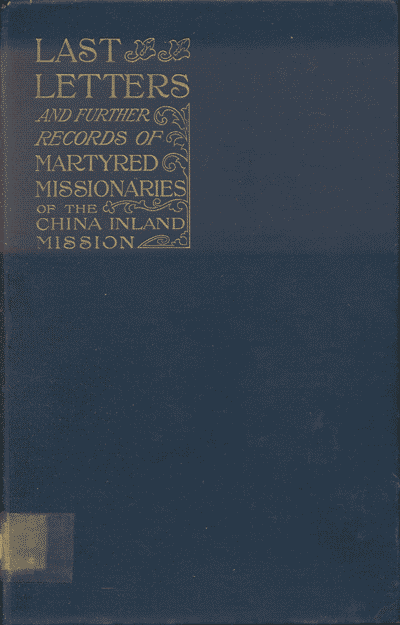 Marshall Broomhall [1866-1937], editor. Last Letters and Further Records of Martyred Missionaries of the China Inland Mission