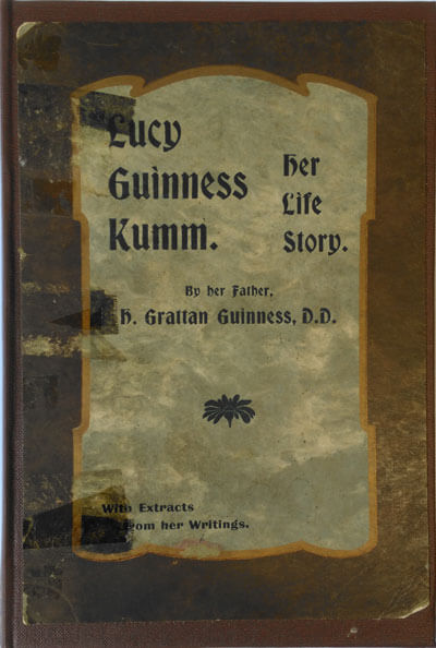 Harry Grattan Guinness [1835-1910], Lucy Guinness Kumm. Her Life Story
