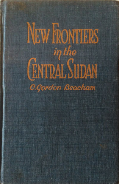 C. Gordon Beacham, New Frontiers in the Central Sudan