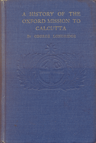 George Longridge [1857-1936], A History of the Oxford Mission to Calcutta, 2nd rev. edn.