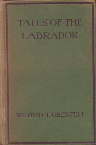 Sir Wilfred T. Grenfell [1865-1940], Tales of the Labrador