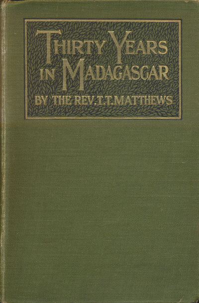 Thomas Trotter Matthews [1842-1928], Thirty Years in Madagascar with Sixty-Two Illustrations From Photographs and Sketches