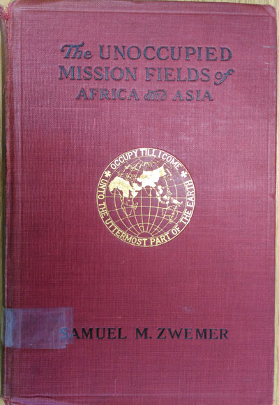 The Unoccuppied Mission Fields of Africa and Asia by Samuel M. Zwemer