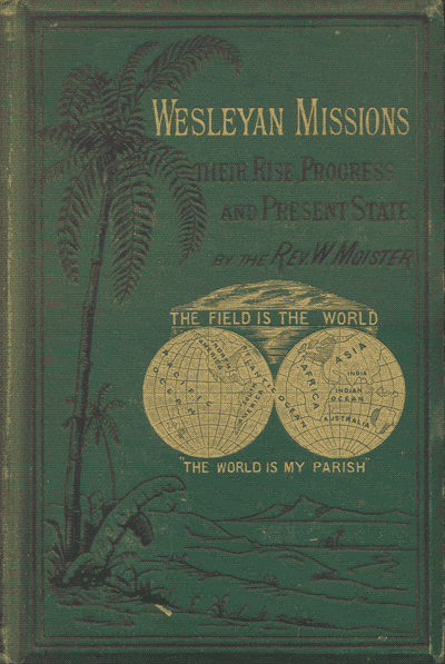 William Moister [1808-1891], A Hand Book of Wesleyan Missions. Briefly Describing Their Rise, Progress and Present State in Various Parts of the World