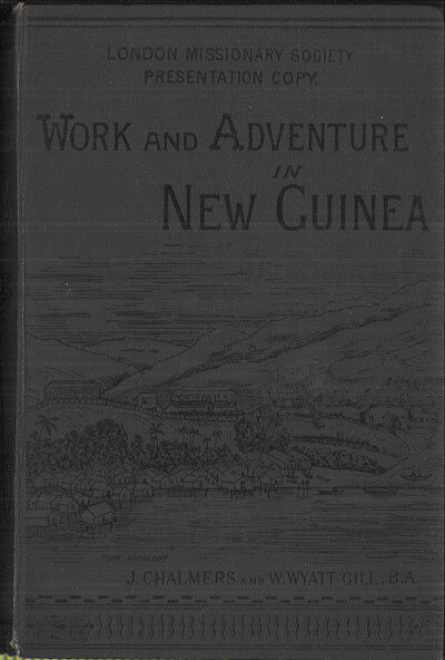 James Chalmers [1841-1901] & W. Wyatt Gill [1828-1896], Work Adventure in New Guinea 1877 to 1885