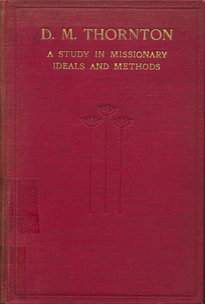 William Henry Temple Gairdner [1873-1929], D.M. Thornton. A Study in Missionary Ideals and Methods