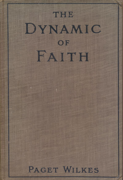 Alphaeus Paget Wilkes [1871-1934], The Dynamic of Faith