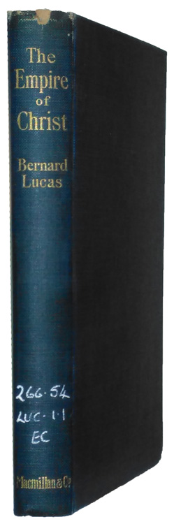 Bernard Lucas [1860-1920], The Empire of Christ Being a Study of the Missionary Enterprise in the Light of Modern Religious Thought