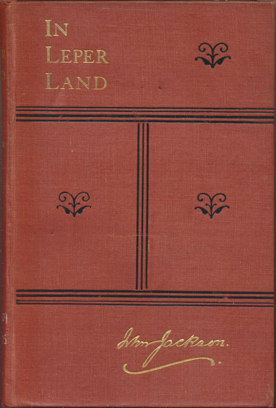 John Jackson [1853-1917], In Leper-Land. A Record of 7,000 Miles among Indian Lepers, with a Glimpse of Hawaii, Japan, and China