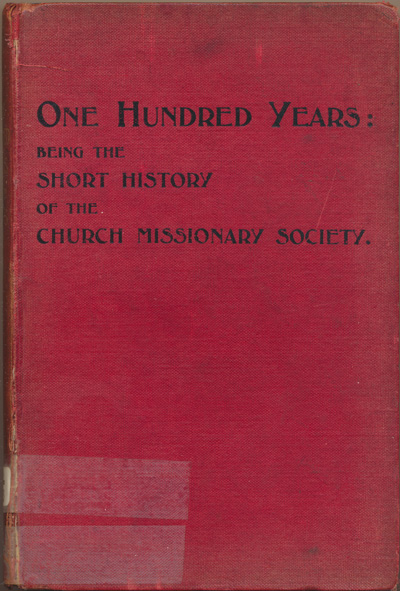 Eugene Stock [1836-1928], One Hundred Years. Being the Short History of the Church Missionary Society