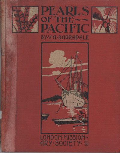 Victor Arthur Barradale [1874-1947], Pearls of the Southern Seas. Being Sketches of Missionary Life and Work in Samoa and other islands in the South Seas