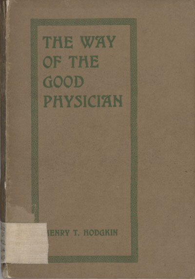 Henry T. Hodgkin [1877-1933], The Way of the Good Physician, to Which is Added the Story of C.M.S. Medical Missions