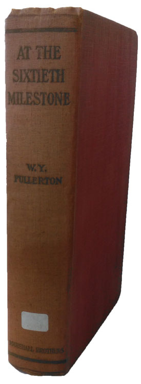 William Young Fullerton [1857-1932], At the Sixtieth Milestone. Incidents of the Journey