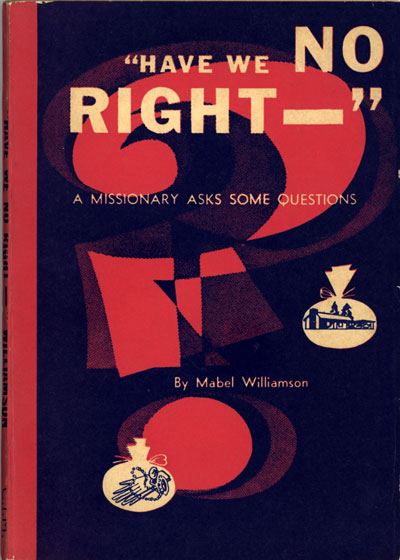 Mabel Williamson, "Have We NO RIGHT?" A Missionary Asks Some Questions