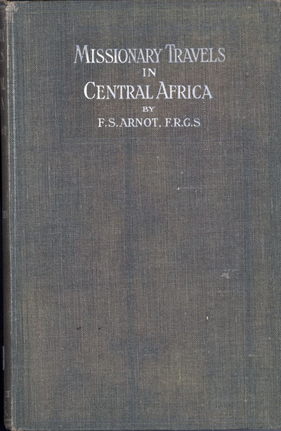 Frederick Stanley Arnot [1858-1914], Missionary Travels in Central Africa